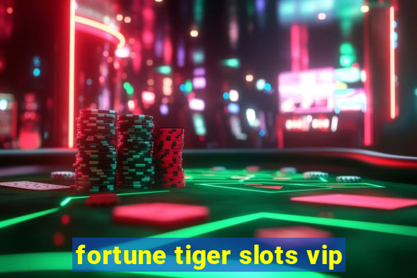 fortune tiger slots vip